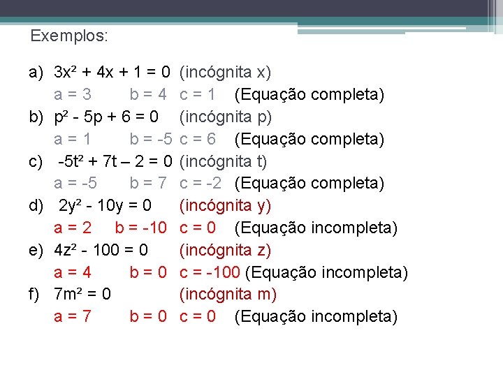 Exemplos: a) 3 x² + 4 x + 1 = 0 a=3 b=4 b) Exemplos: a) 3 x² + 4 x + 1 = 0 a=3 b=4 b)