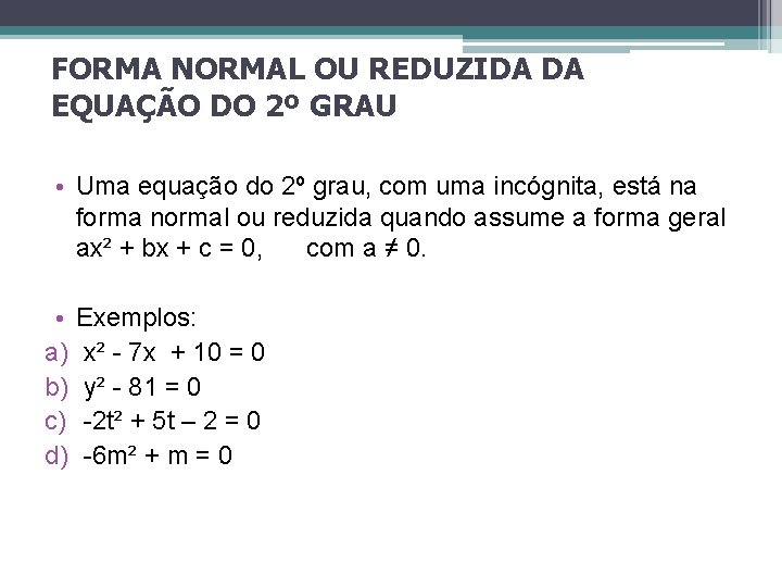 FORMA NORMAL OU REDUZIDA DA EQUAÇÃO DO 2º GRAU • Uma equação do 2º FORMA NORMAL OU REDUZIDA DA EQUAÇÃO DO 2º GRAU • Uma equação do 2º