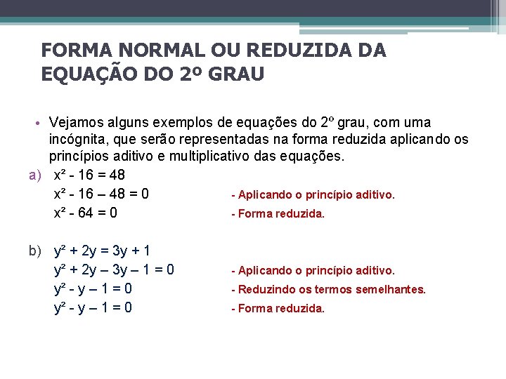 FORMA NORMAL OU REDUZIDA DA EQUAÇÃO DO 2º GRAU • Vejamos alguns exemplos de FORMA NORMAL OU REDUZIDA DA EQUAÇÃO DO 2º GRAU • Vejamos alguns exemplos de