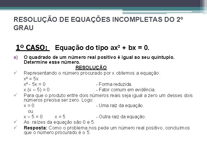 RESOLUÇÃO DE EQUAÇÕES INCOMPLETAS DO 2º GRAU 1º CASO: a) ü ü Equação do RESOLUÇÃO DE EQUAÇÕES INCOMPLETAS DO 2º GRAU 1º CASO: a) ü ü Equação do