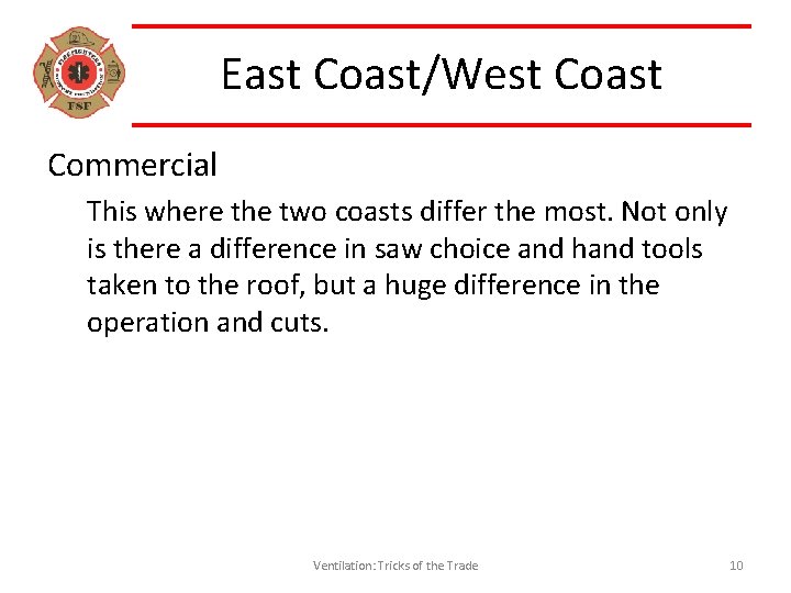 East Coast/West Coast Commercial This where the two coasts differ the most. Not only