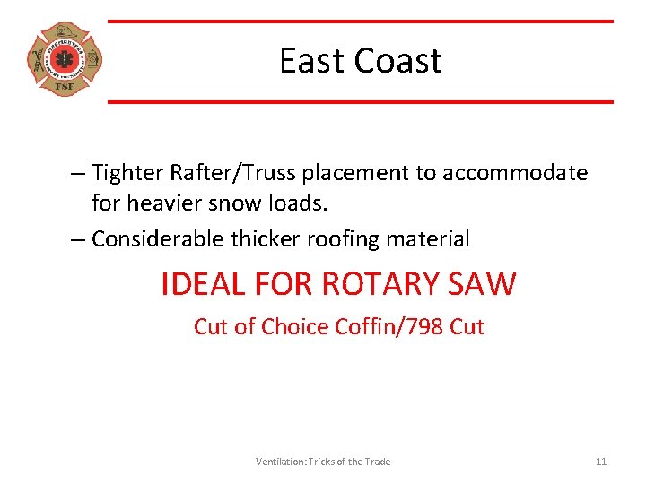 East Coast – Tighter Rafter/Truss placement to accommodate for heavier snow loads. – Considerable