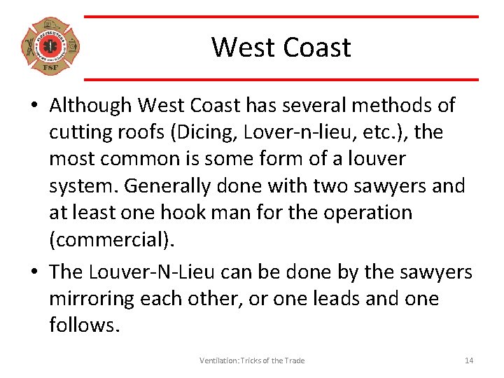 West Coast • Although West Coast has several methods of cutting roofs (Dicing, Lover-n-lieu,