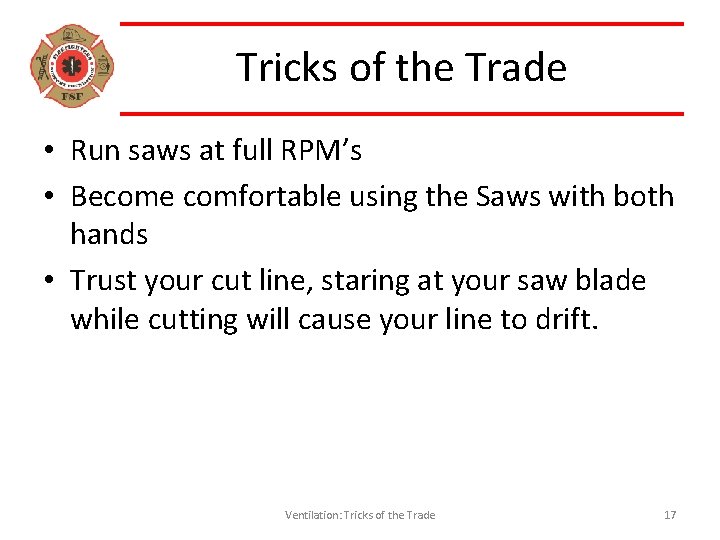 Tricks of the Trade • Run saws at full RPM’s • Become comfortable using