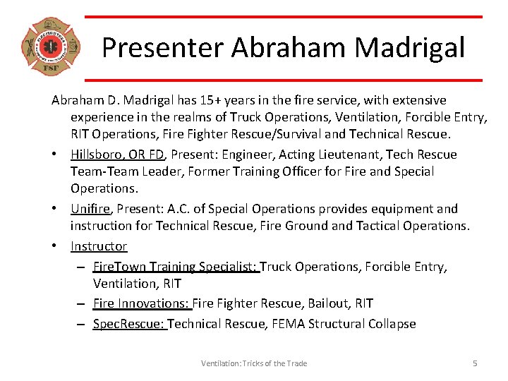 Presenter Abraham Madrigal Abraham D. Madrigal has 15+ years in the fire service, with