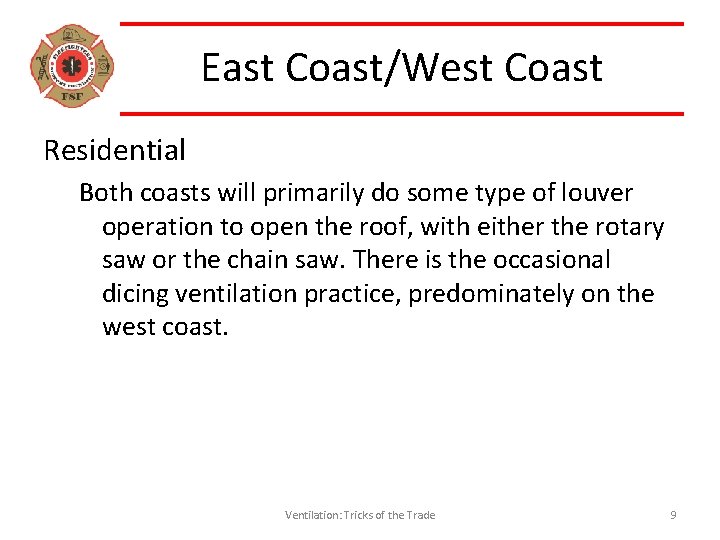 East Coast/West Coast Residential Both coasts will primarily do some type of louver operation