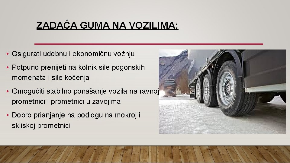 ZADAĆA GUMA NA VOZILIMA: • Osigurati udobnu i ekonomičnu vožnju • Potpuno prenijeti na