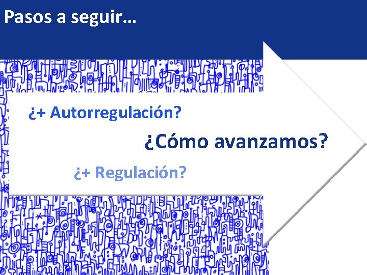 Pasos a seguir… ¿+ Autorregulación? ¿Cómo avanzamos? ¿+ Regulación? 