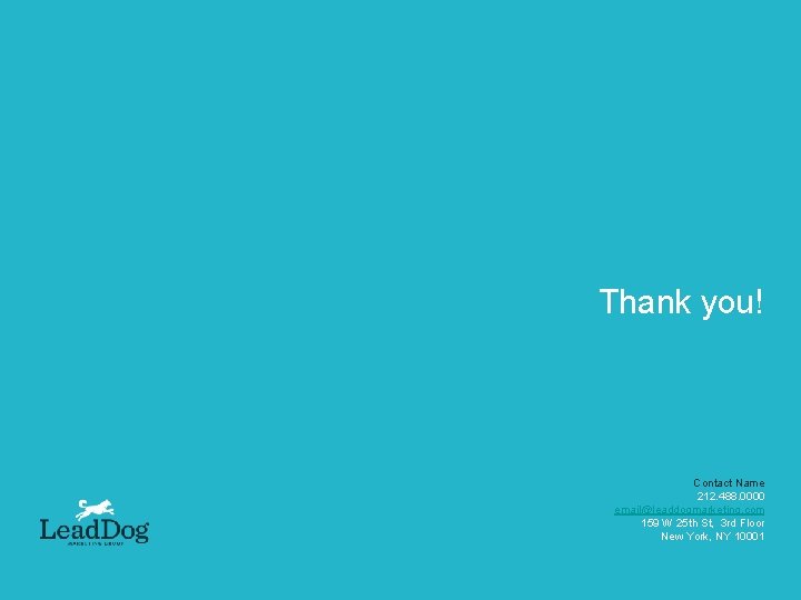 Thank you! Contact Name 212. 488. 0000 email@leaddogmarketing. com 159 W 25 th St,