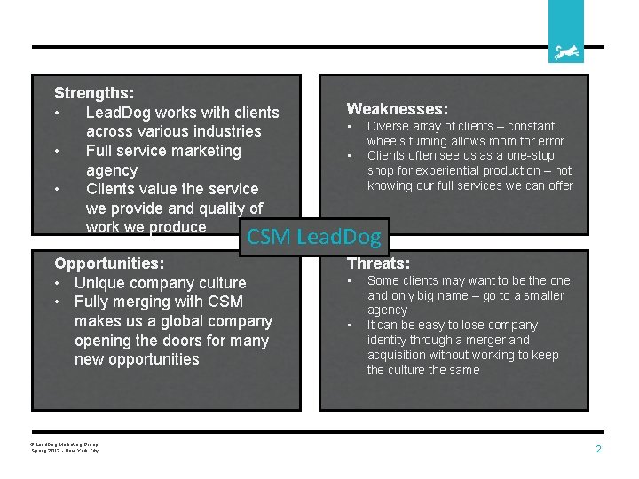 Strengths: • Lead. Dog works with clients across various industries • Full service marketing