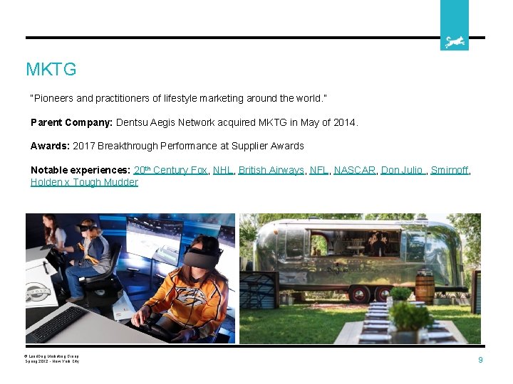 MKTG “Pioneers and practitioners of lifestyle marketing around the world. ” Parent Company: Dentsu
