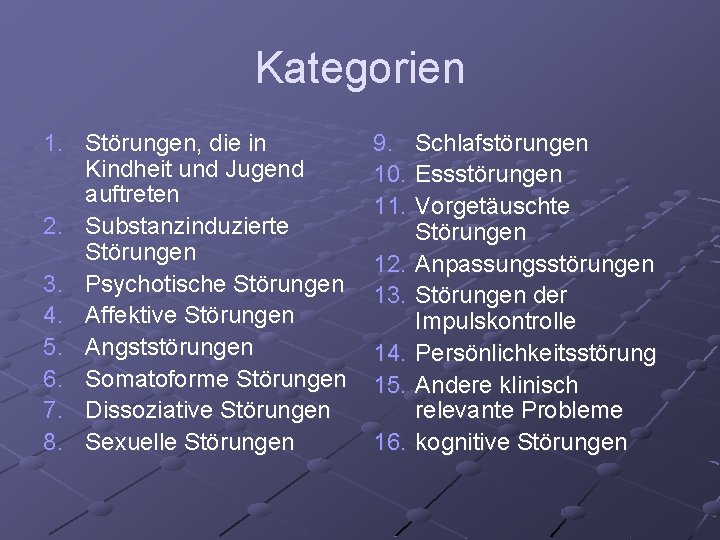 Kategorien 1. Störungen, die in Kindheit und Jugend auftreten 2. Substanzinduzierte Störungen 3. Psychotische