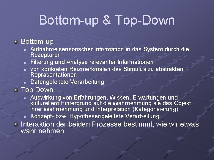 Bottom-up & Top-Down Bottom up n n Aufnahme sensorischer Information in das System durch