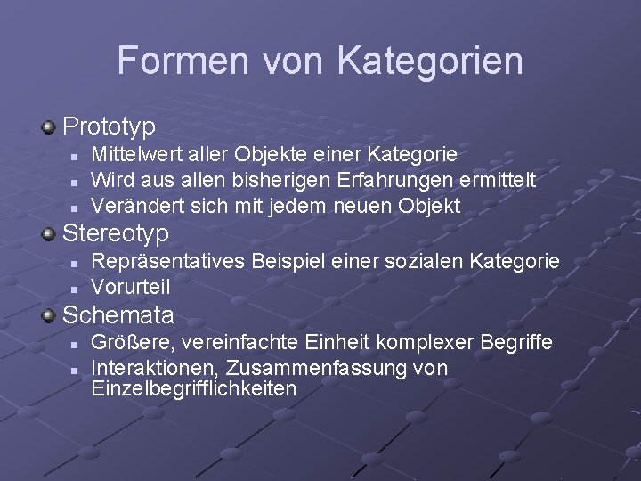Formen von Kategorien Prototyp n n n Mittelwert aller Objekte einer Kategorie Wird aus