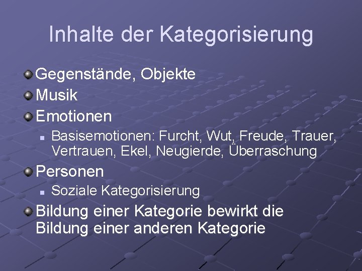 Inhalte der Kategorisierung Gegenstände, Objekte Musik Emotionen n Basisemotionen: Furcht, Wut, Freude, Trauer, Vertrauen,