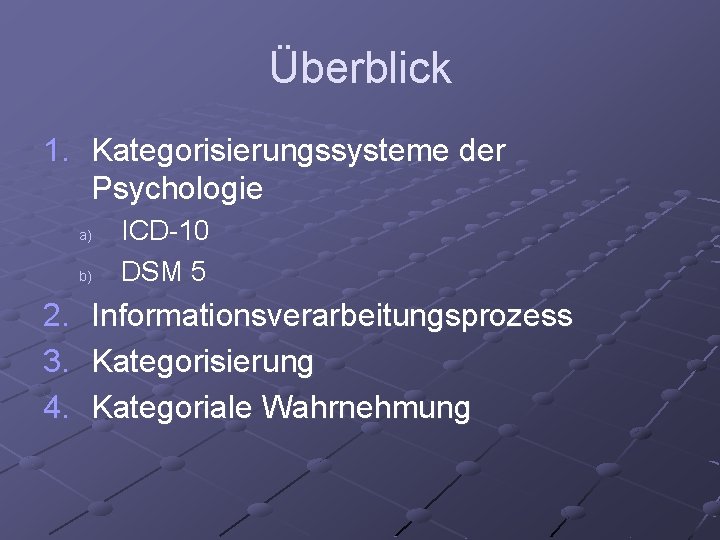 Überblick 1. Kategorisierungssysteme der Psychologie a) b) 2. 3. 4. ICD-10 DSM 5 Informationsverarbeitungsprozess