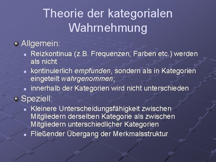 Theorie der kategorialen Wahrnehmung Allgemein: n n n Reizkontinua (z. B. Frequenzen, Farben etc.