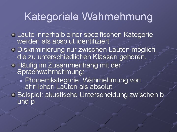 Kategoriale Wahrnehmung Laute innerhalb einer spezifischen Kategorie werden als absolut identifiziert Diskriminierung nur zwischen