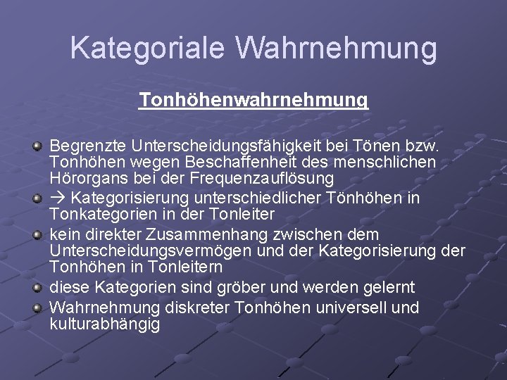 Kategoriale Wahrnehmung Tonhöhenwahrnehmung Begrenzte Unterscheidungsfähigkeit bei Tönen bzw. Tonhöhen wegen Beschaffenheit des menschlichen Hörorgans