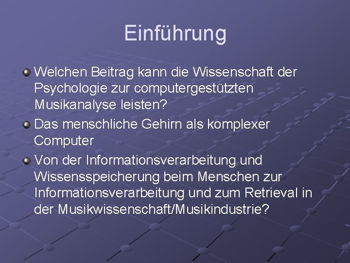 Einführung Welchen Beitrag kann die Wissenschaft der Psychologie zur computergestützten Musikanalyse leisten? Das menschliche