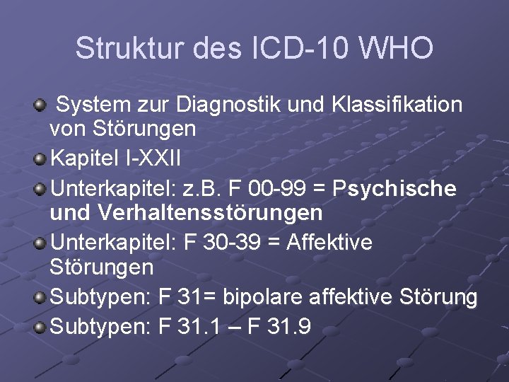 Struktur des ICD-10 WHO System zur Diagnostik und Klassifikation von Störungen Kapitel I-XXII Unterkapitel: