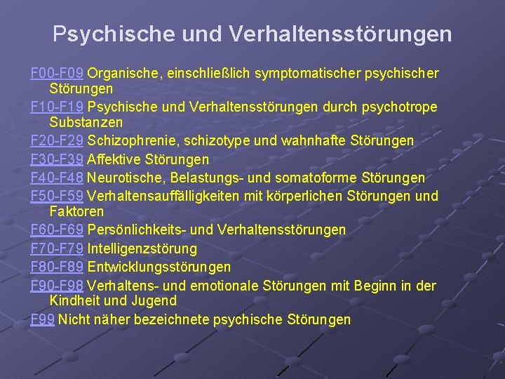 Psychische und Verhaltensstörungen F 00 -F 09 Organische, einschließlich symptomatischer psychischer Störungen F 10
