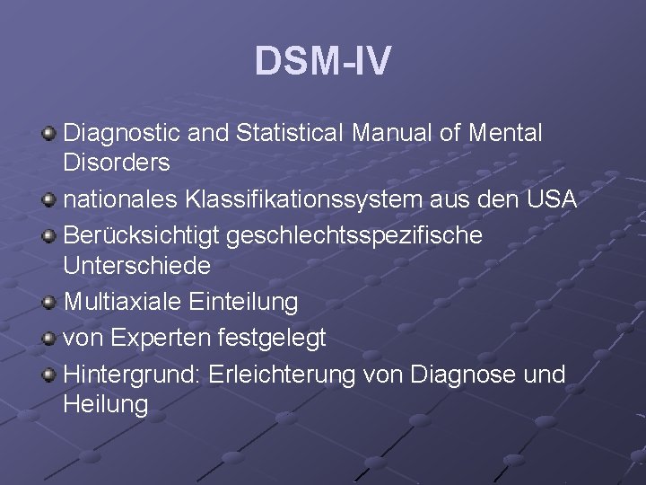 DSM-IV Diagnostic and Statistical Manual of Mental Disorders nationales Klassifikationssystem aus den USA Berücksichtigt