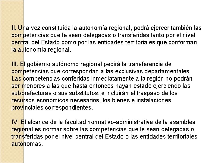 II. Una vez constituida la autonomía regional, podrá ejercer también las competencias que le
