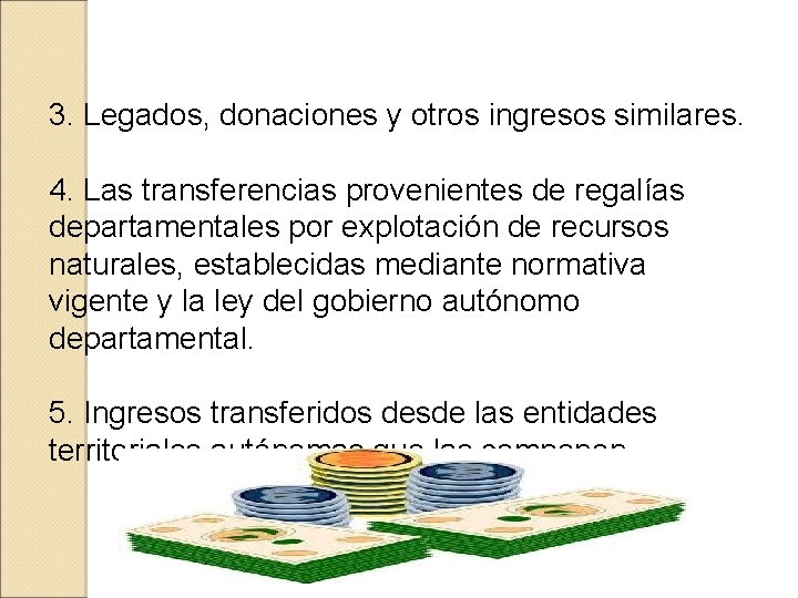  3. Legados, donaciones y otros ingresos similares. 4. Las transferencias provenientes de regalías