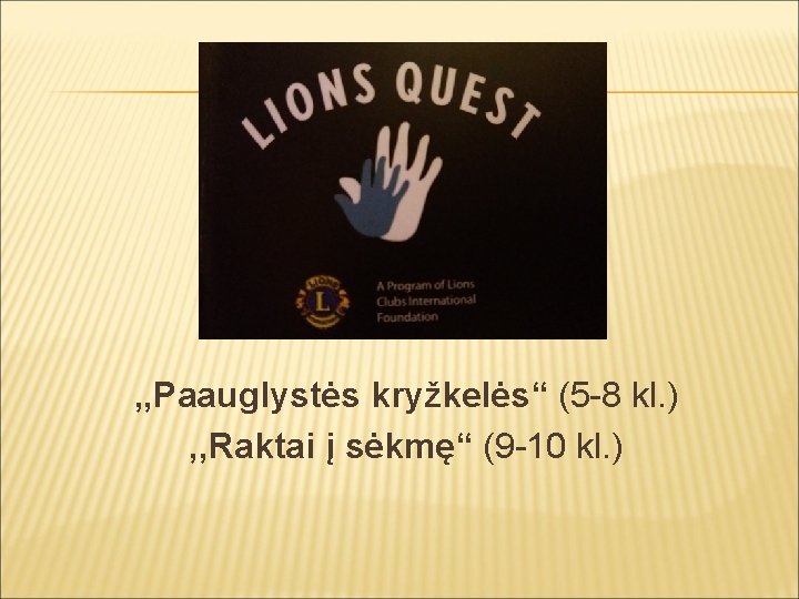 , , Paauglystės kryžkelės“ (5 -8 kl. ) , , Raktai į sėkmę“ (9