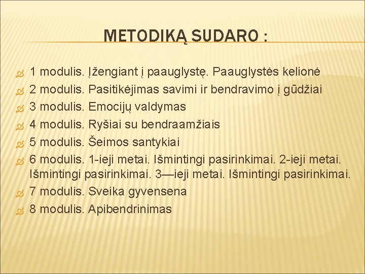 METODIKĄ SUDARO : 1 modulis. Įžengiant į paauglystę. Paauglystės kelionė 2 modulis. Pasitikėjimas savimi