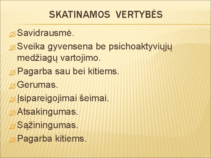 SKATINAMOS VERTYBĖS Savidrausmė. Sveika gyvensena be psichoaktyviųjų medžiagų vartojimo. Pagarba sau bei kitiems. Gerumas.