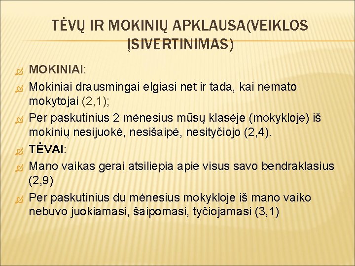 TĖVŲ IR MOKINIŲ APKLAUSA(VEIKLOS ĮSIVERTINIMAS) MOKINIAI: Mokiniai drausmingai elgiasi net ir tada, kai nemato