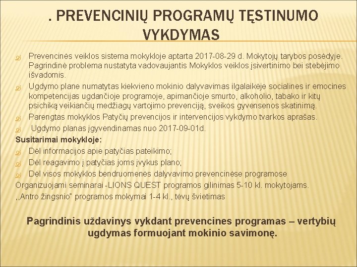 . PREVENCINIŲ PROGRAMŲ TĘSTINUMO VYKDYMAS Prevencinės veiklos sistema mokykloje aptarta 2017 -08 -29 d.