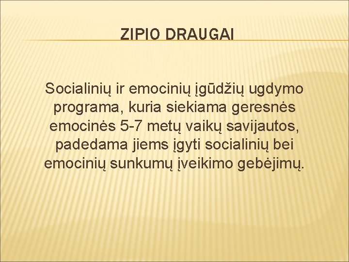 ZIPIO DRAUGAI Socialinių ir emocinių įgūdžių ugdymo programa, kuria siekiama geresnės emocinės 5 -7