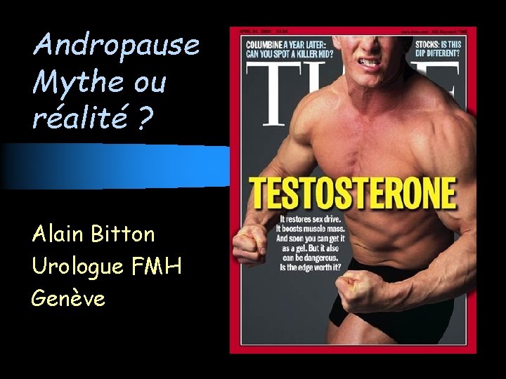 Andropause Mythe ou réalité ? Alain Bitton Urologue FMH Genève 
