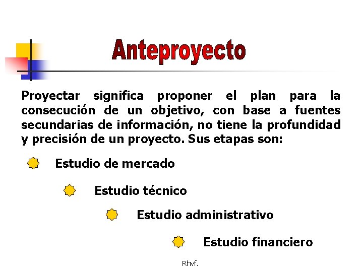 Proyectar significa proponer el plan para la consecución de un objetivo, con base a