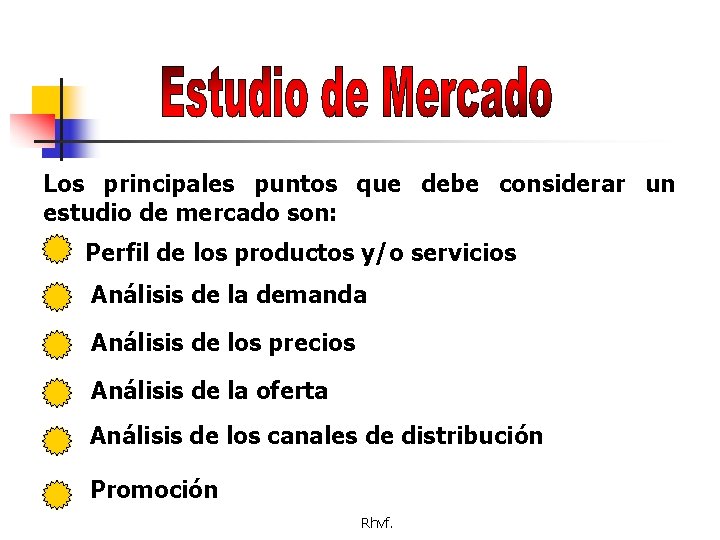 Los principales puntos que debe considerar un estudio de mercado son: Perfil de los