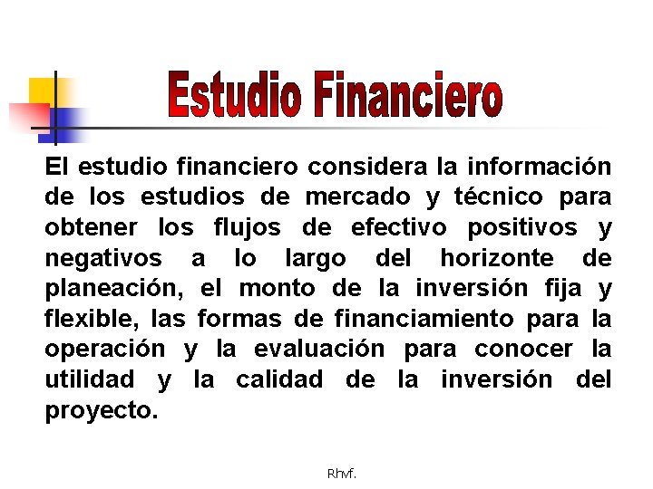 El estudio financiero considera la información de los estudios de mercado y técnico para