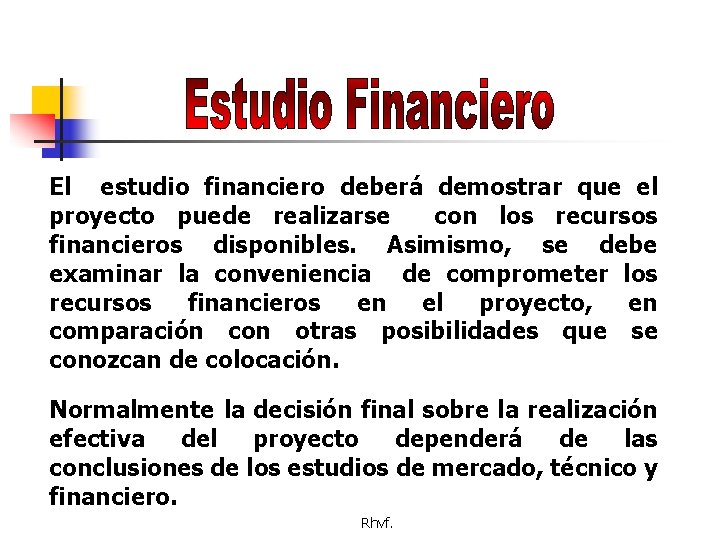 El estudio financiero deberá demostrar que el proyecto puede realizarse con los recursos financieros