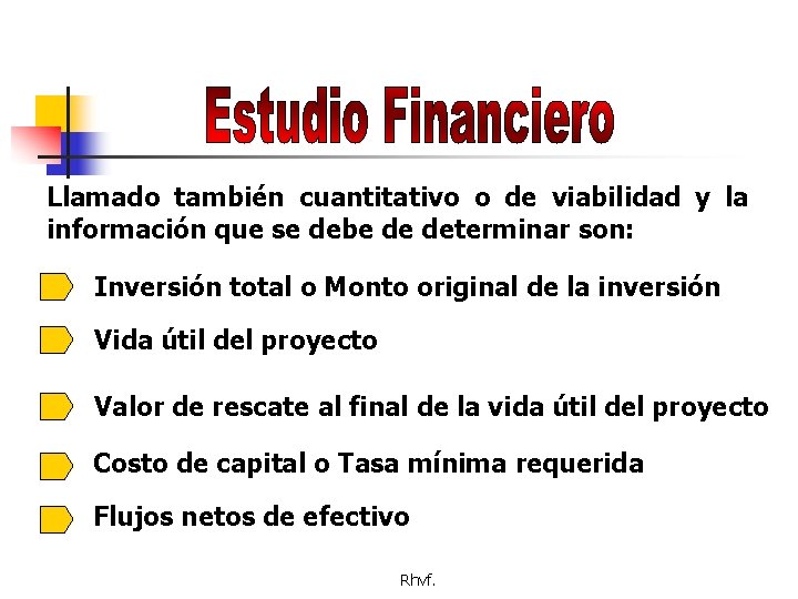 Llamado también cuantitativo o de viabilidad y la información que se debe de determinar