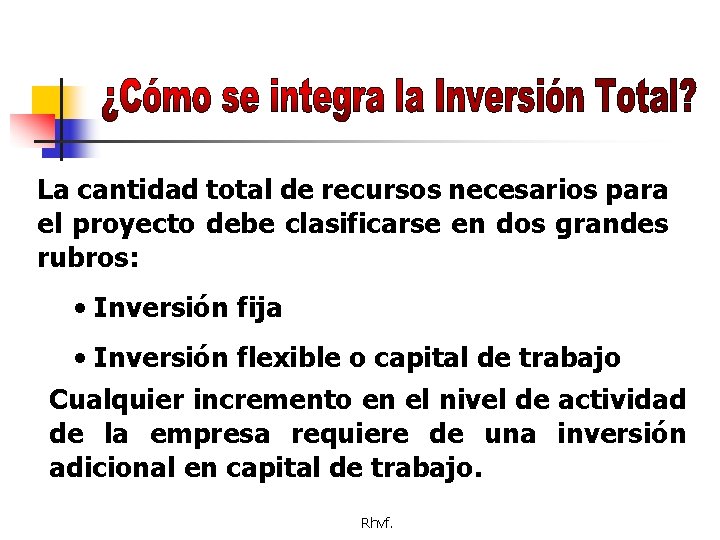 La cantidad total de recursos necesarios para el proyecto debe clasificarse en dos grandes