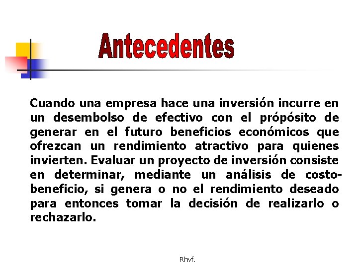 Cuando una empresa hace una inversión incurre en un desembolso de efectivo con el