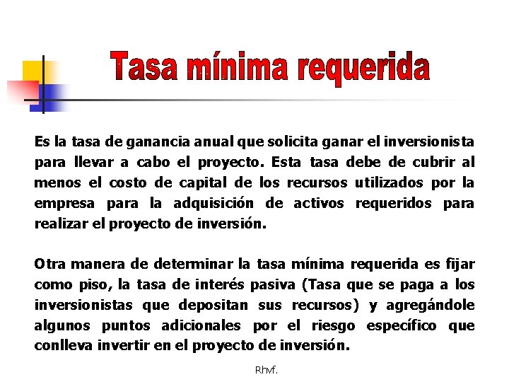 Es la tasa de ganancia anual que solicita ganar el inversionista para llevar a