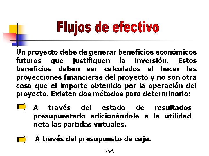 Un proyecto debe de generar beneficios económicos futuros que justifiquen la inversión. Estos beneficios