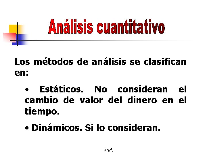 Los métodos de análisis se clasifican en: • Estáticos. No consideran el cambio de