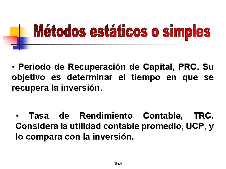  • Periodo de Recuperación de Capital, PRC. Su objetivo es determinar el tiempo