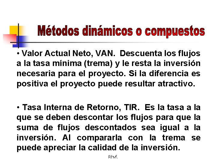 • Valor Actual Neto, VAN. Descuenta los flujos a la tasa mínima (trema)