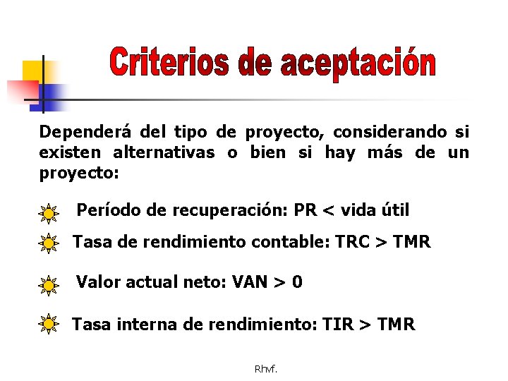 Dependerá del tipo de proyecto, considerando si existen alternativas o bien si hay más