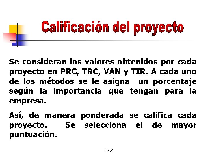 Se consideran los valores obtenidos por cada proyecto en PRC, TRC, VAN y TIR.